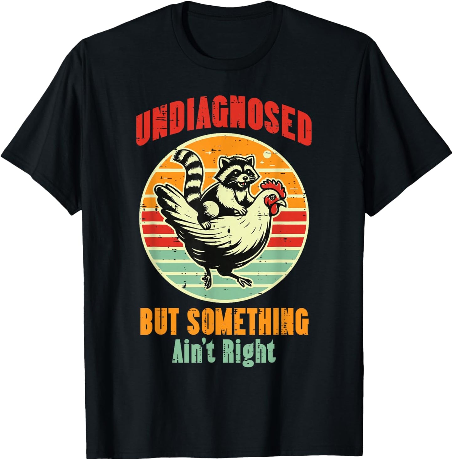 Undiagnosed But Something Aint Right Funny Saying Women Men T-Shirt - T-Shirt | Black