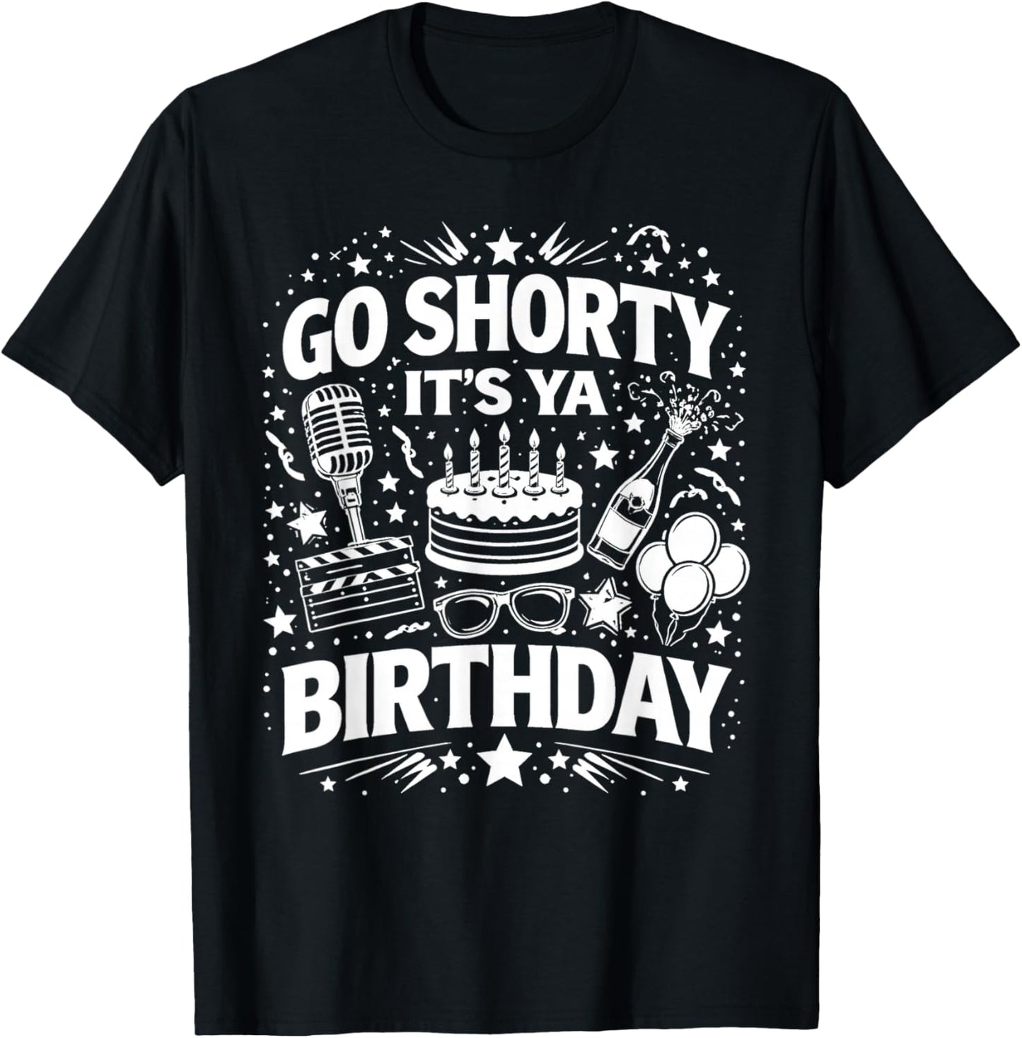 Go Shorty It's Ya Birthday Fun and Festive Novelty Bday T-Shirt - T-Shirt | Black