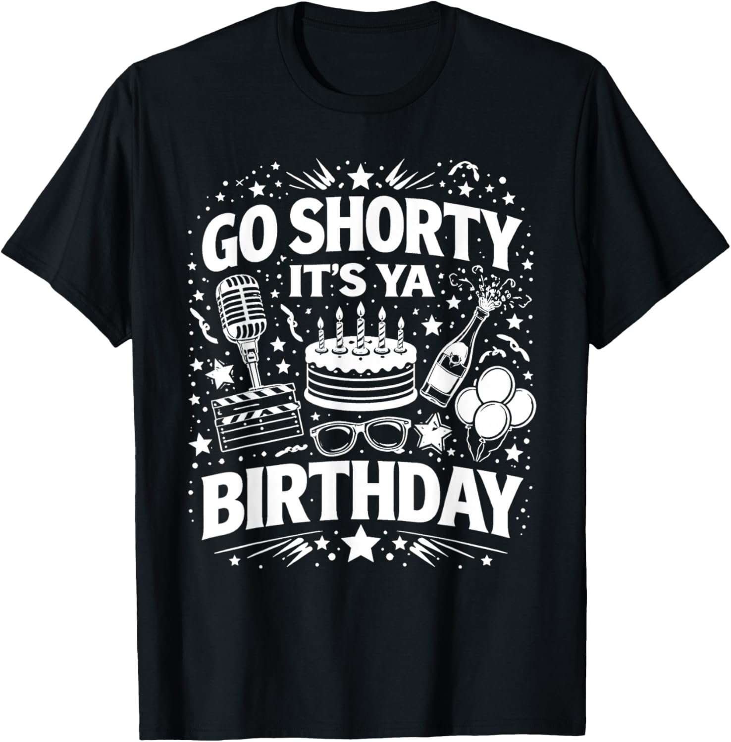 Go Shorty It's Ya Birthday Fun and Festive Novelty Bday T-Shirt - T-Shirt | Black