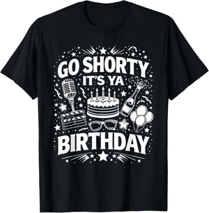 Go Shorty It's Ya Birthday Fun and Festive Novelty Bday T-Shirt - T-Shirt | Black