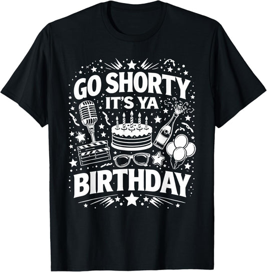 Go Shorty It's Ya Birthday Fun and Festive Novelty Bday T-Shirt - T-Shirt | Black