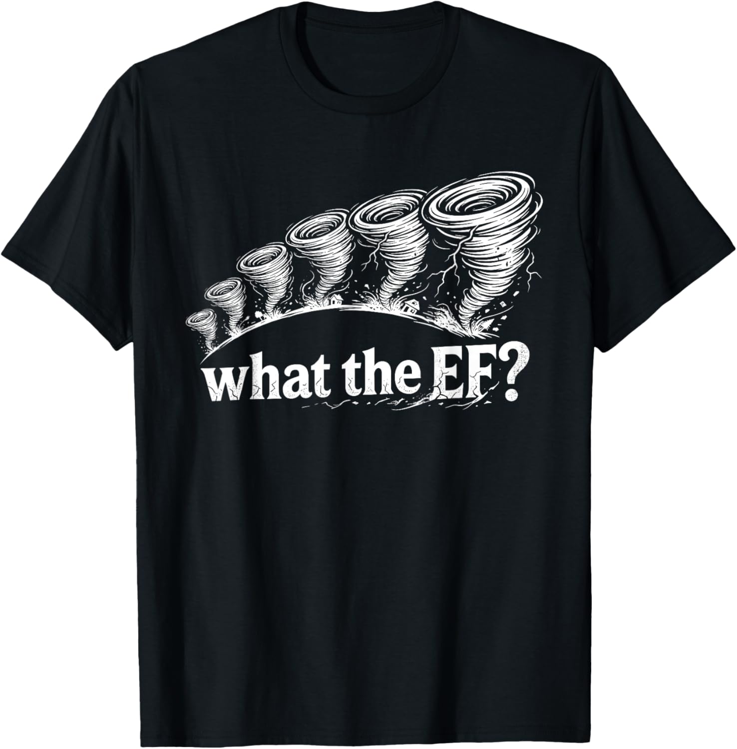 What The EF Funny Tornado Storm Humor T-Shirt - T-Shirt | Black