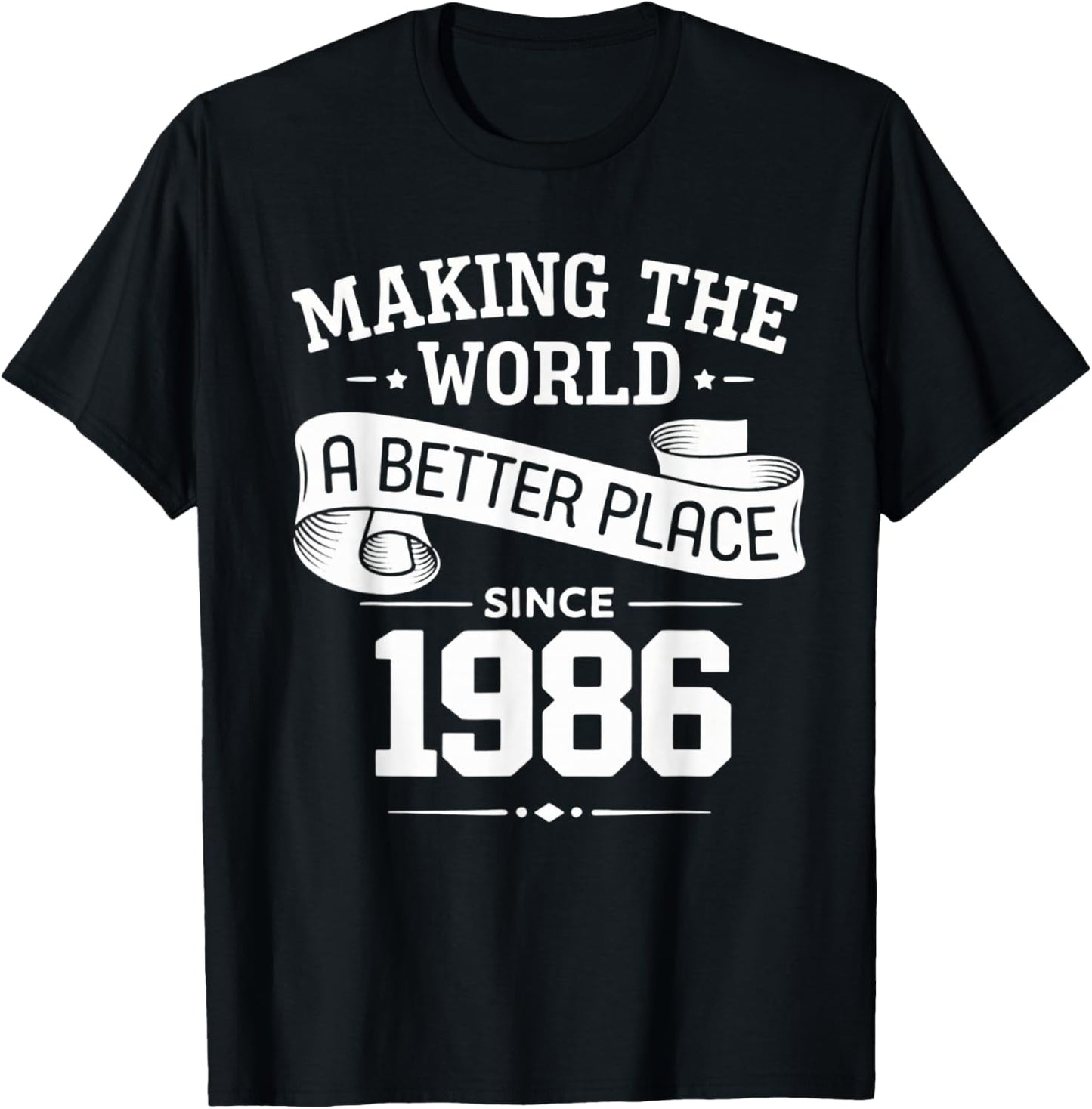 Making The World A Better Place Since 1986 T-Shirt - T-Shirt | Black