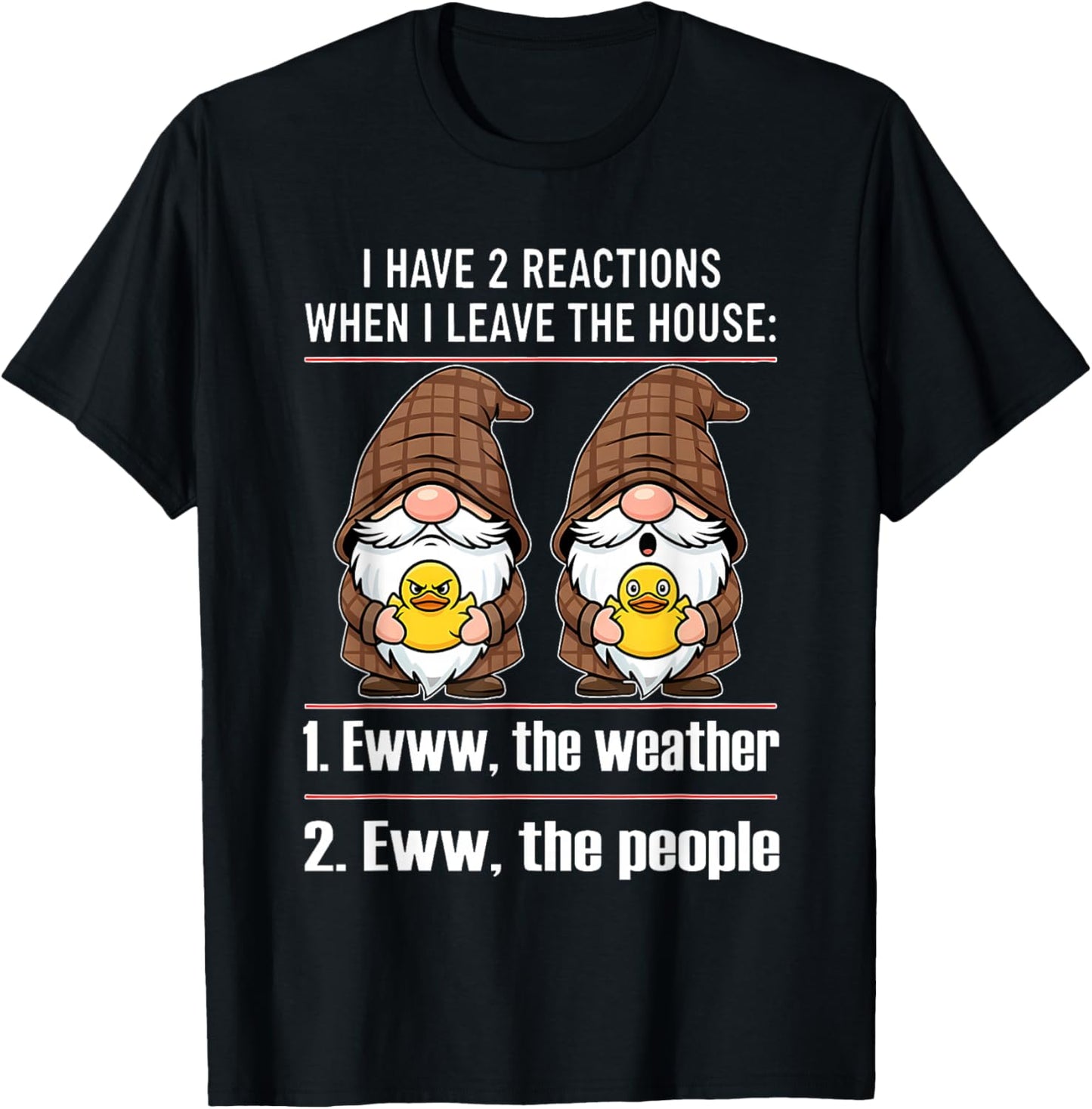 I Have 2 Reactions When I Leave The House Ewww The Weather T-Shirt - T-Shirt | Black