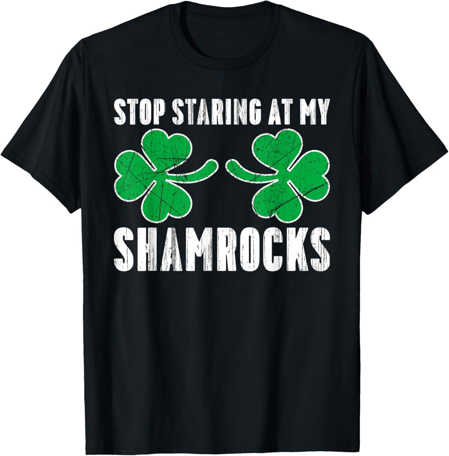 Stop Staring At My Shamrocks St. Patricks Day Adult Humor T-Shirt - T-Shirt | Black