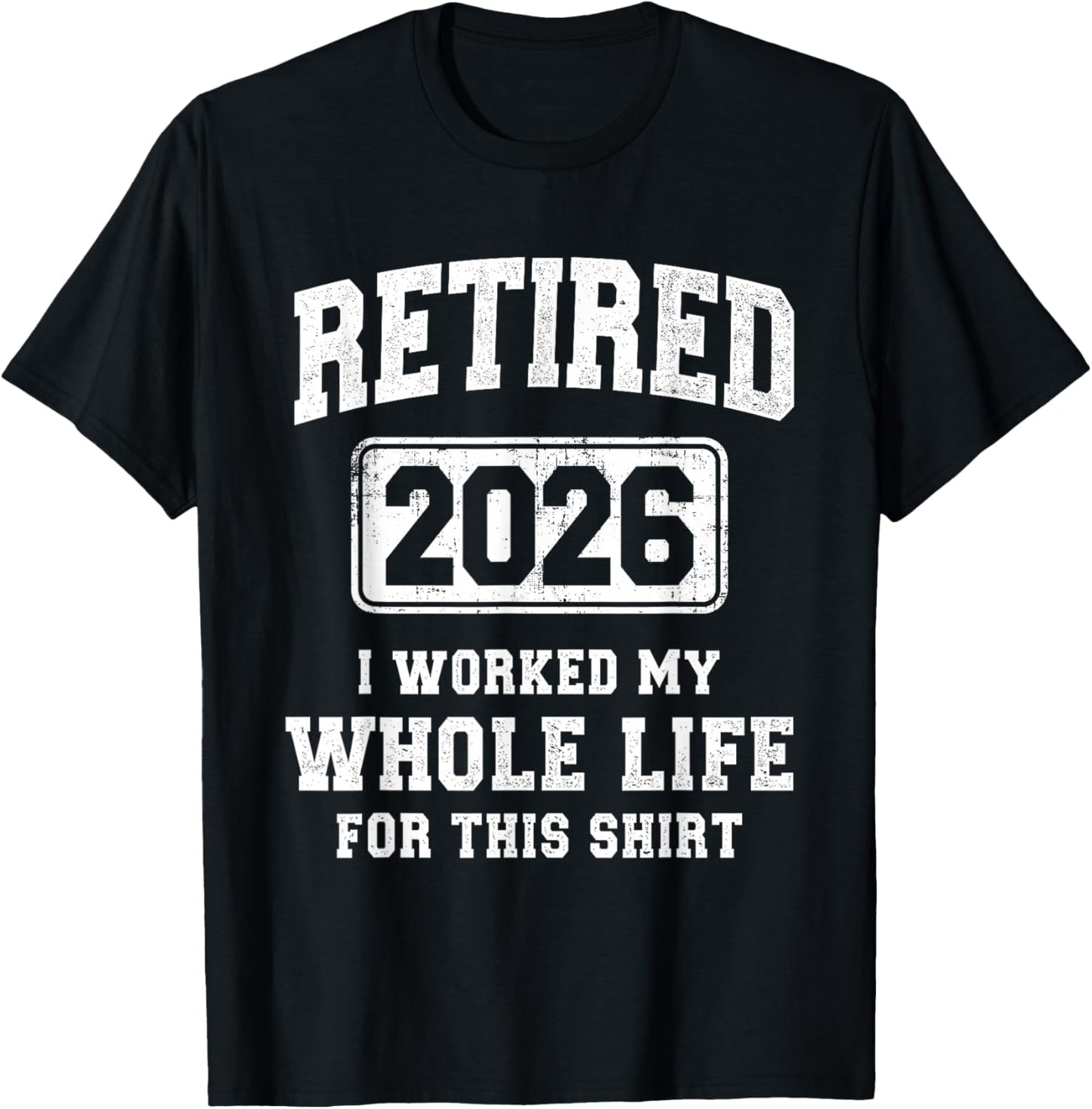 Retired 2026 I Worked My Whole Life for This T-Shirt - T-Shirt | Black