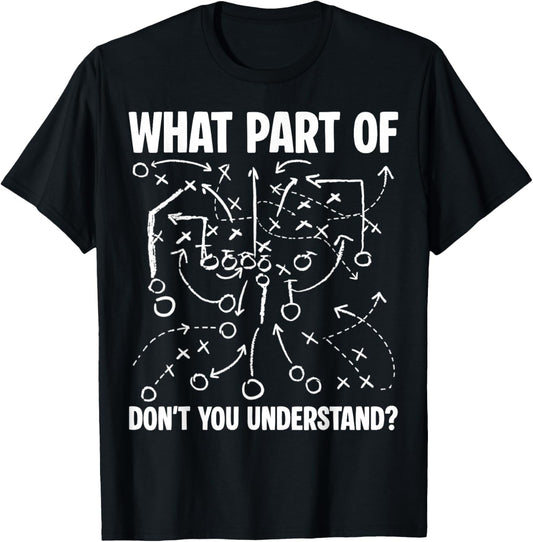 What Part of Don't You Understand Funny Football Play Design T-Shirt - T-Shirt | Black