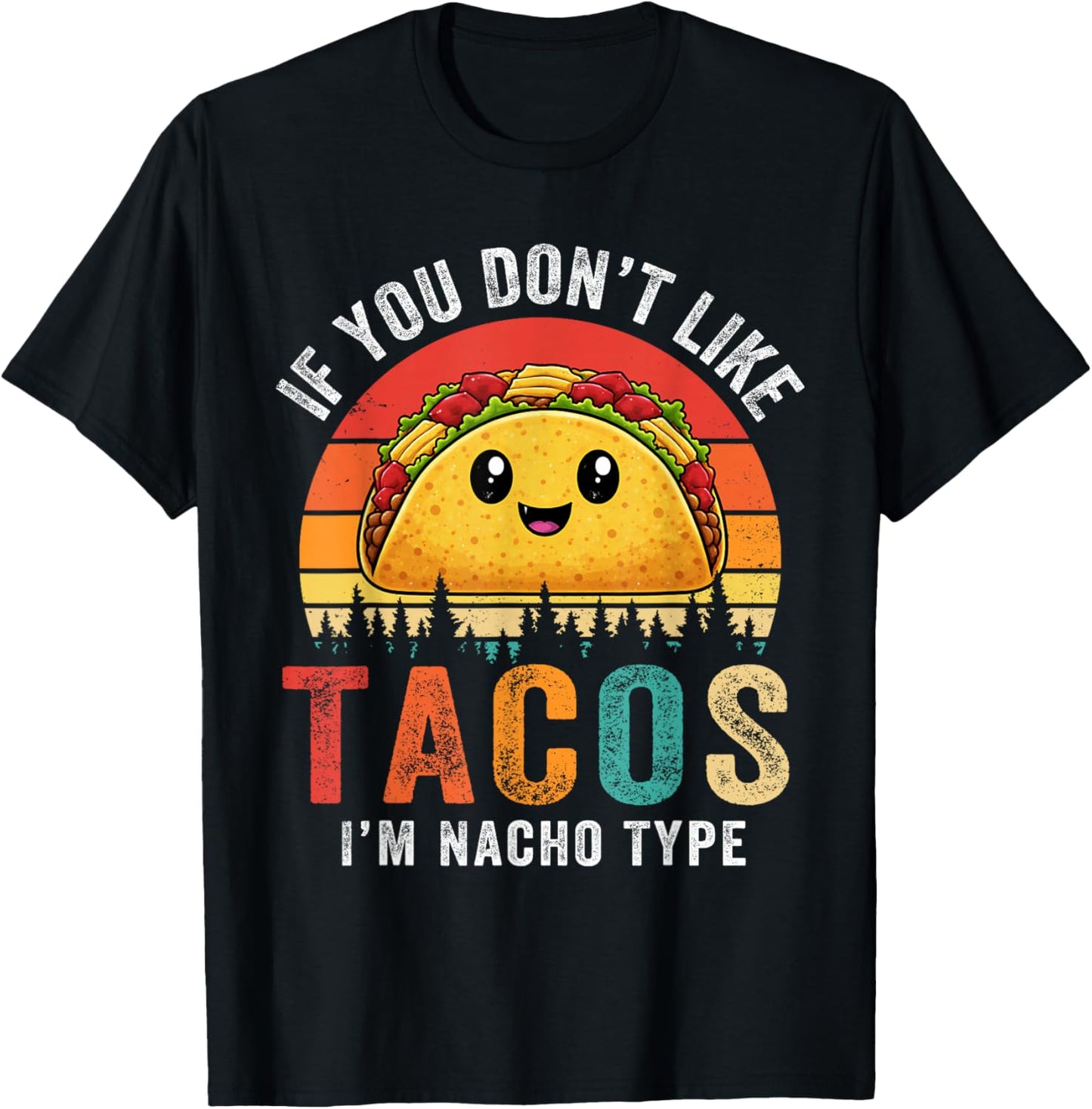 Dont Like Tacos Im Nacho Type Cinco De Mayo Taco Tuesday T-Shirt - T-Shirt | Black