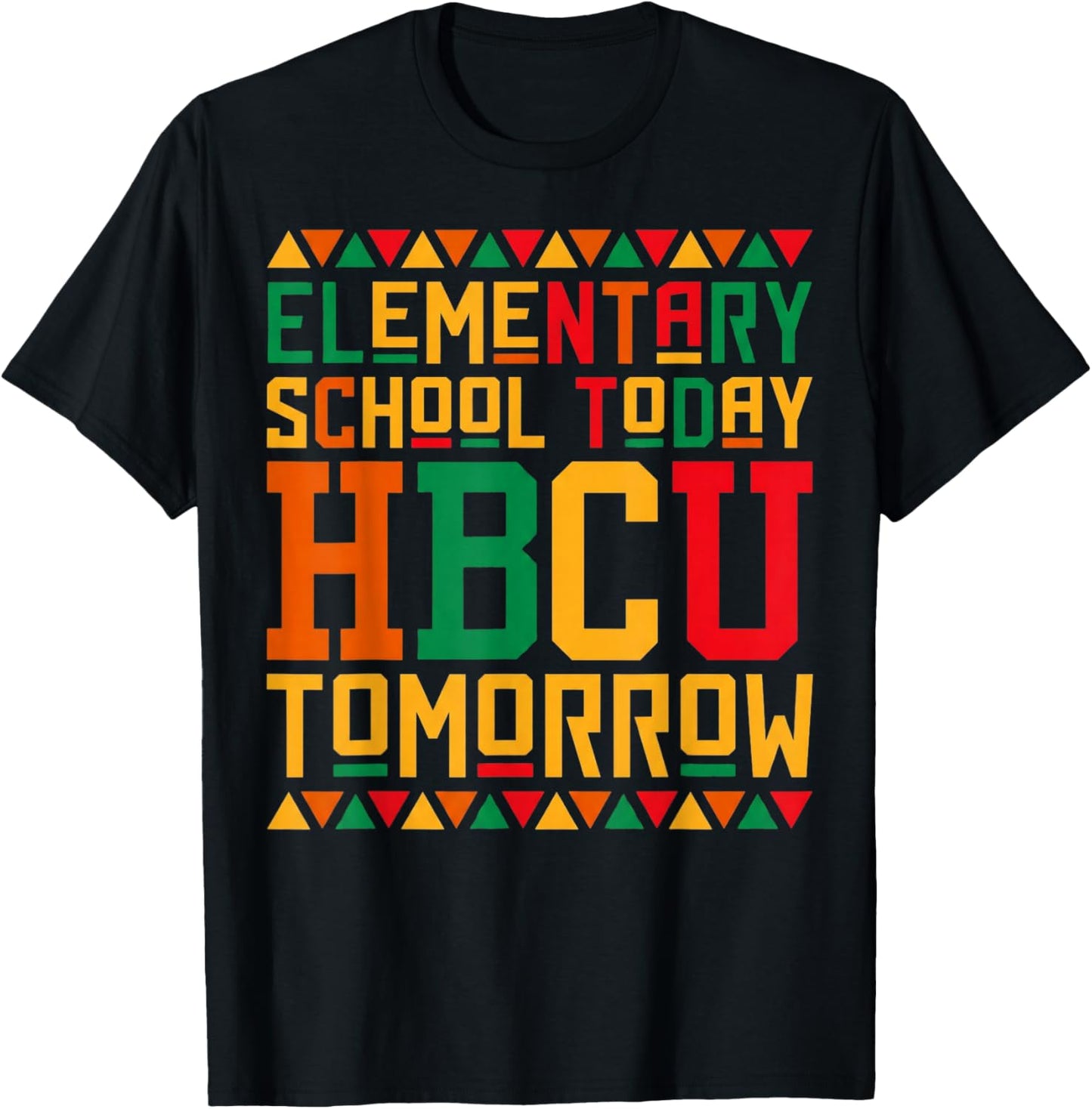 Elementary School Today Future HBCU Black College Tomorrow T-Shirt - T-Shirt | Black