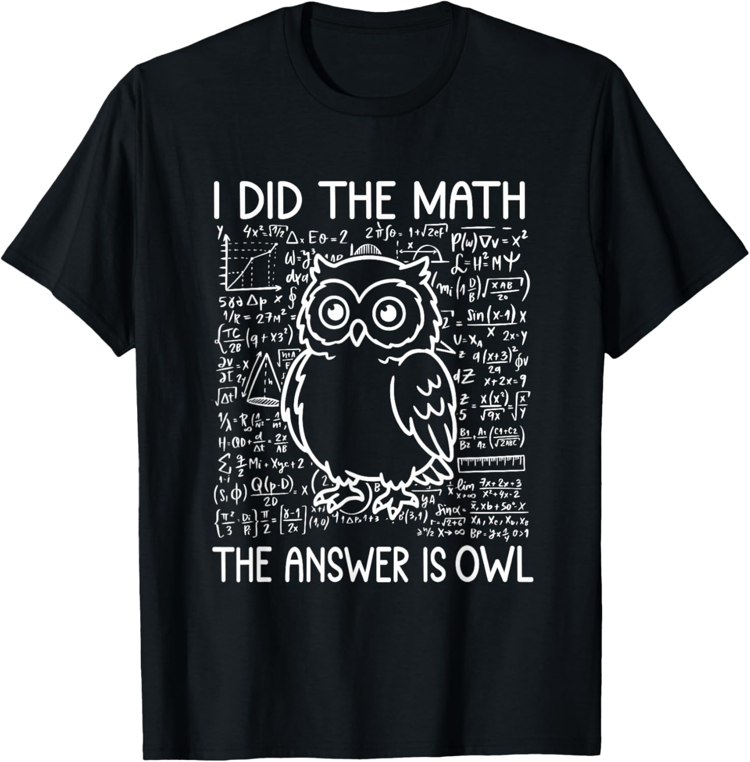 I Did The Math The Answer is Owl Funny Math Saying Humor T-Shirt - T-Shirt | Black