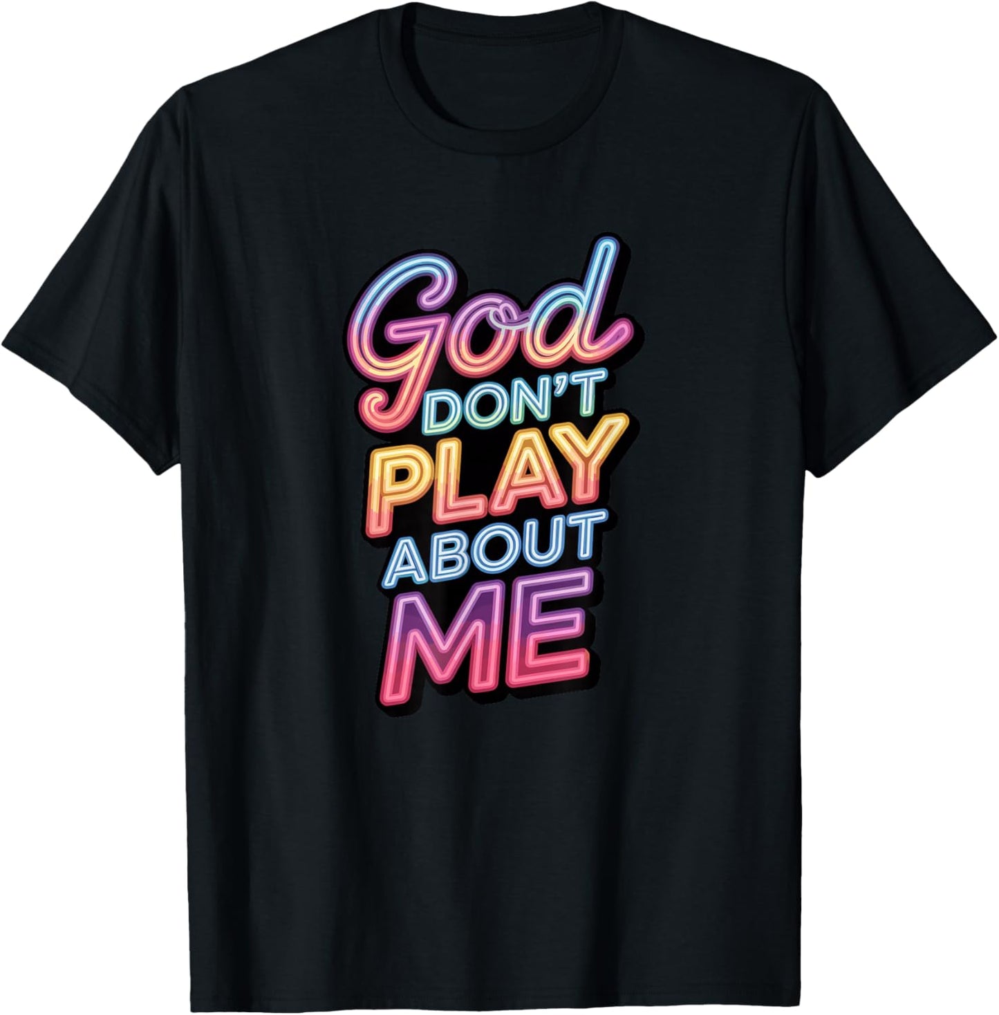 God Don't Play About Me T-Shirt - T-Shirt | Black
