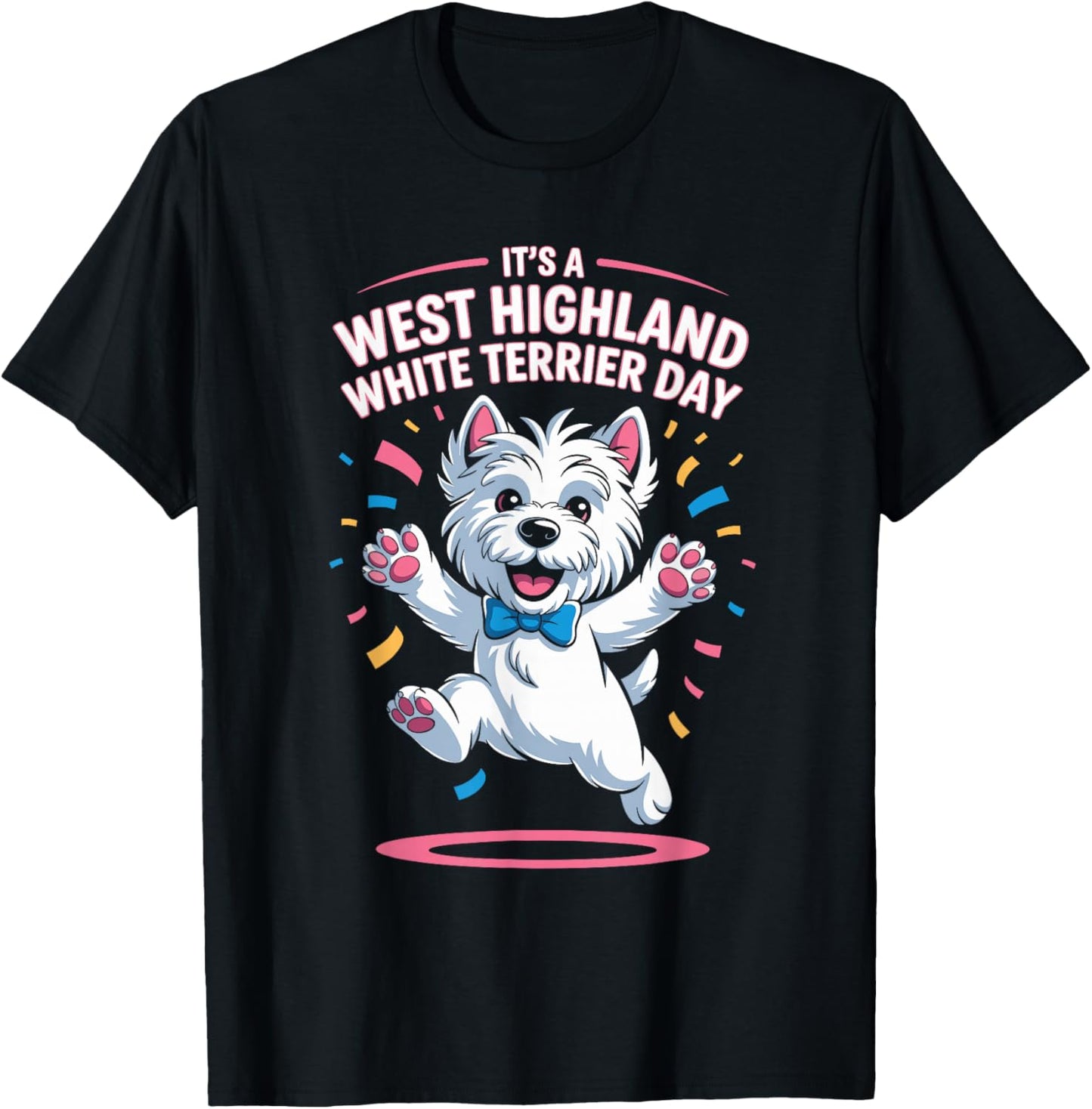 It’s A West Highland White Terrier Day Pet Dog Humor Westie T-Shirt - T-Shirt | Black