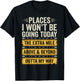 Places I Won't Be Going Today Funny Sarcastic Quote T-Shirt - T-Shirt | Black