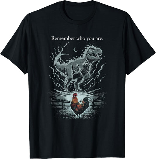 Remember Who are You Dinosaur Chicken Funny Inspiration T-Shirt - T-Shirt | Black