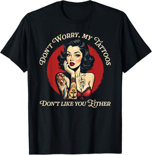 Don’t Worry My Tattoos Don’t Like You Either T-Shirt - T-Shirt | Black