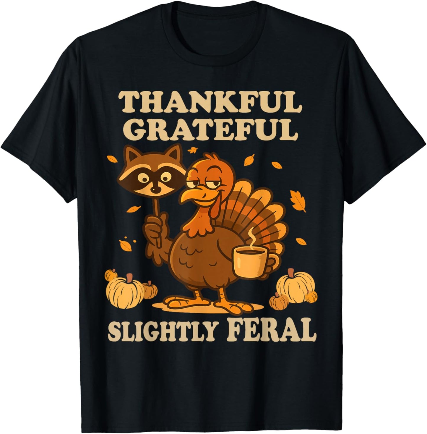 Thankful Grateful Slightly Feral Raccoon Turkey Autumn Fall T-Shirt - T-Shirt | Black