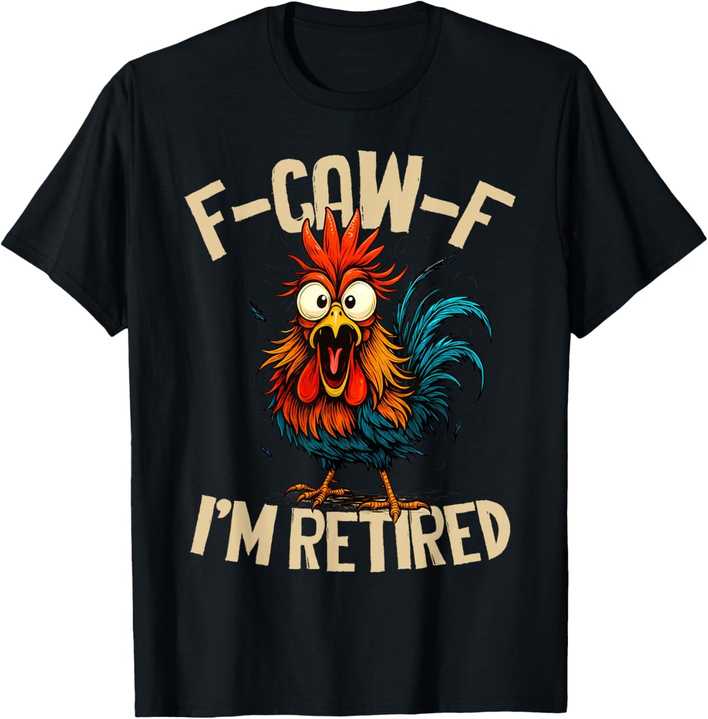 F-Caw-F I'm Retired Chicken Funny Retirement Rooster Meme T-Shirt - T-Shirt | Black