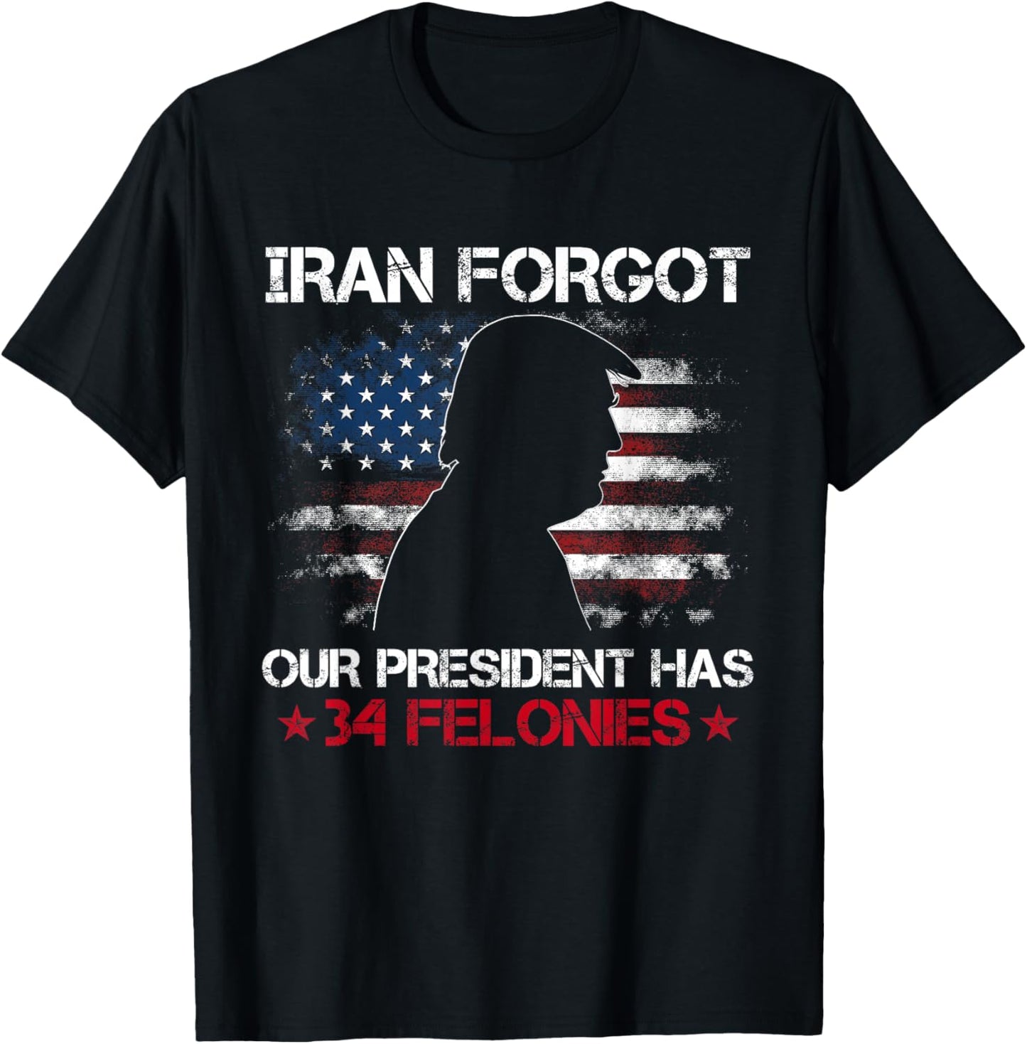 Iran Forgot Our President Has 34 Felonies Vintage US Flag T-Shirt - T-Shirt | Black