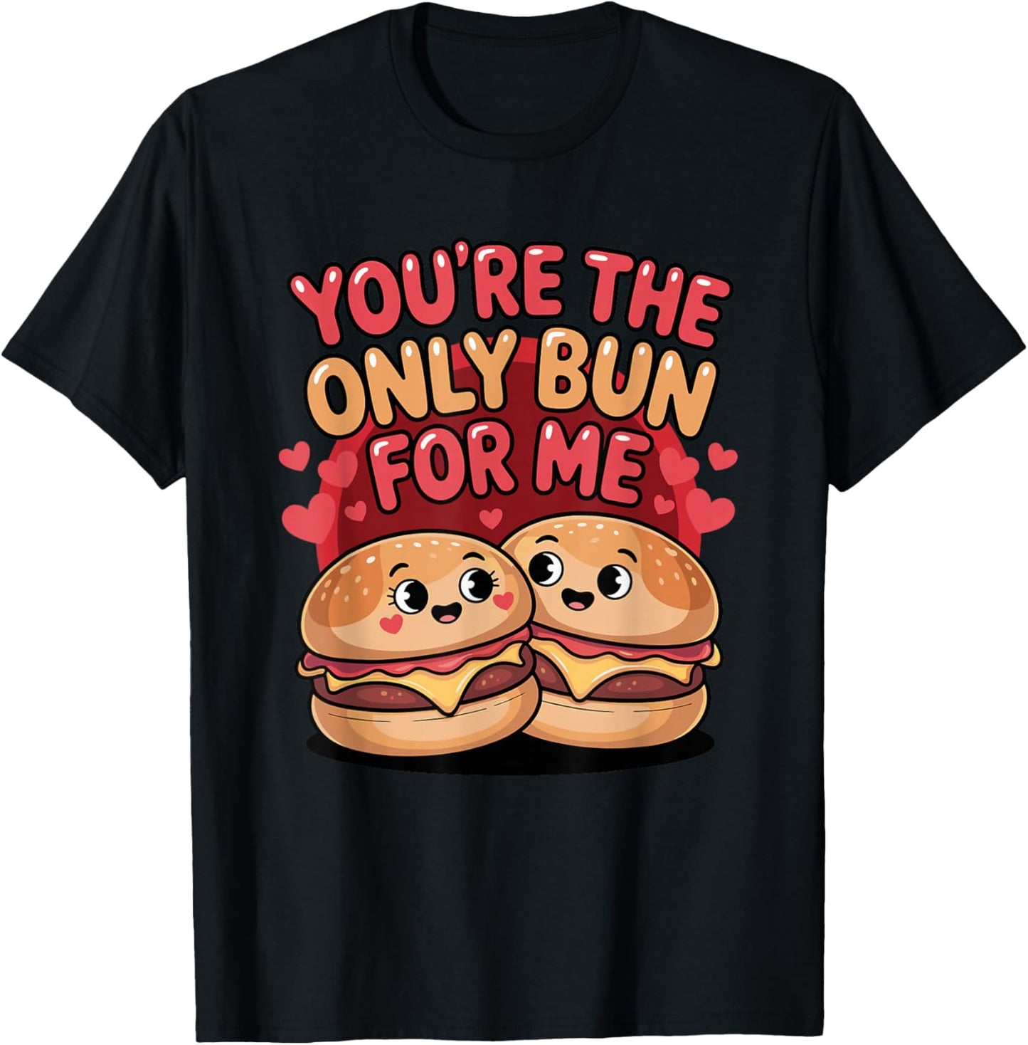 You're The Only Bun for Me Cute Burger Valentine Days T-Shirt - T-Shirt | Black