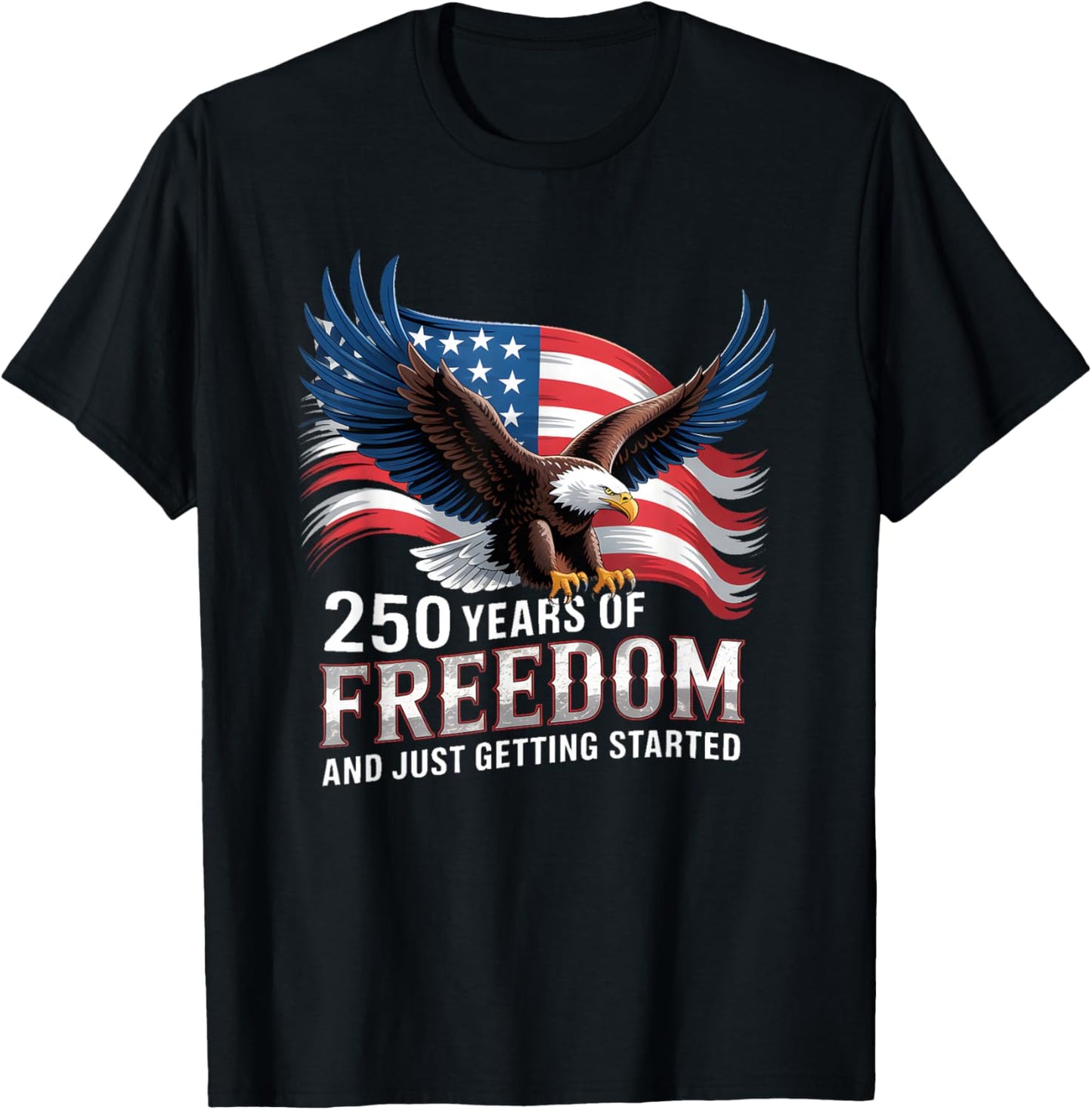250 Years of Freedom Just Getting Started T-Shirt - T-Shirt | Black