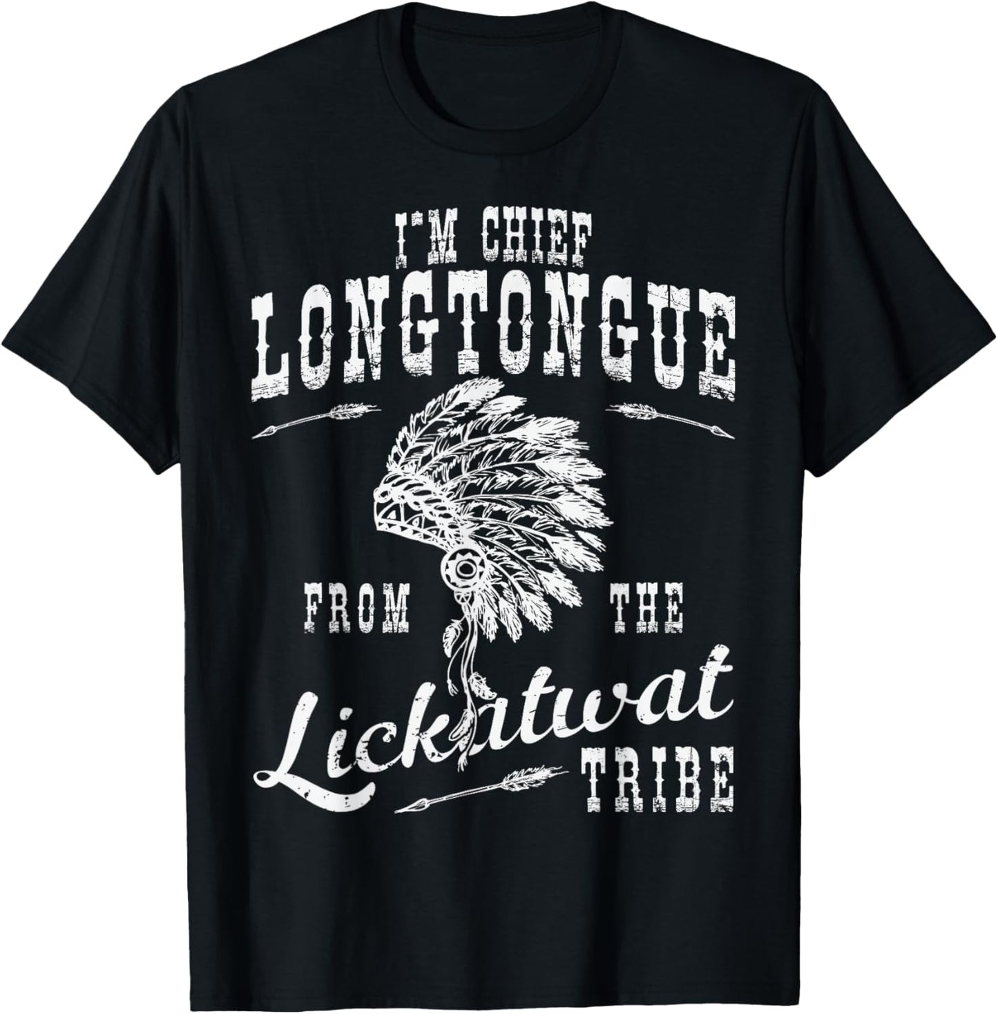 I'm Chief Longtongue from The Lickatwat Tribe Tribal Humor T-Shirt - T-Shirt | Black