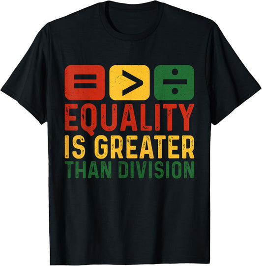 Equality is Greater Than Division Black History Melanin T-Shirt - T-Shirt | Black