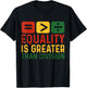 Equality is Greater Than Division Black History Melanin T-Shirt - T-Shirt | Black