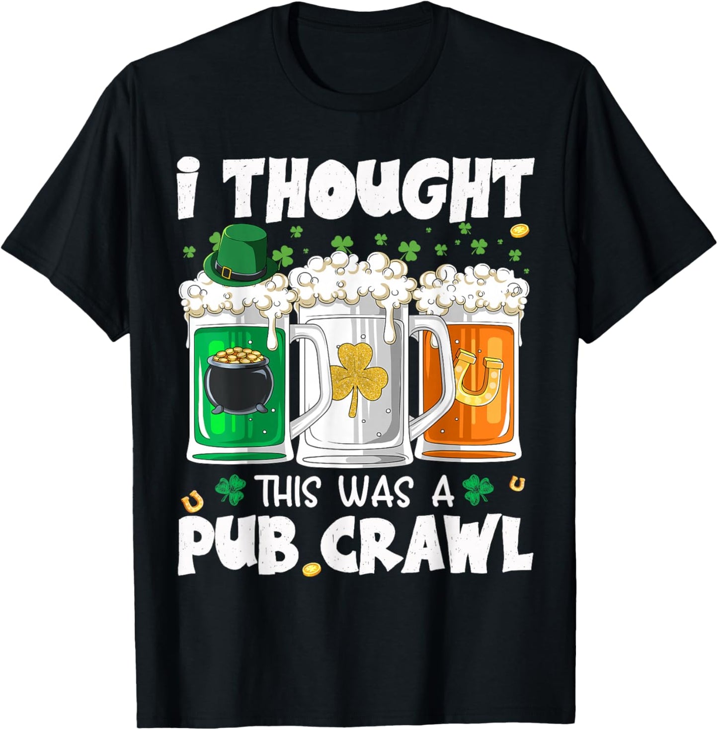 St Patrick's Day I Thought This was a Pub Crawl Shenanigans T-Shirt - T-Shirt | Black