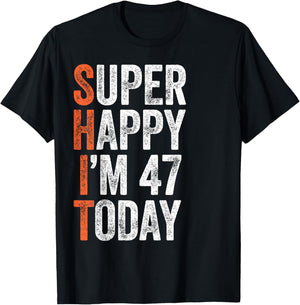 Super Happy I'm 47 Years Old Gag Funny 47th Birthday T-Shirt - T-Shirt | Black