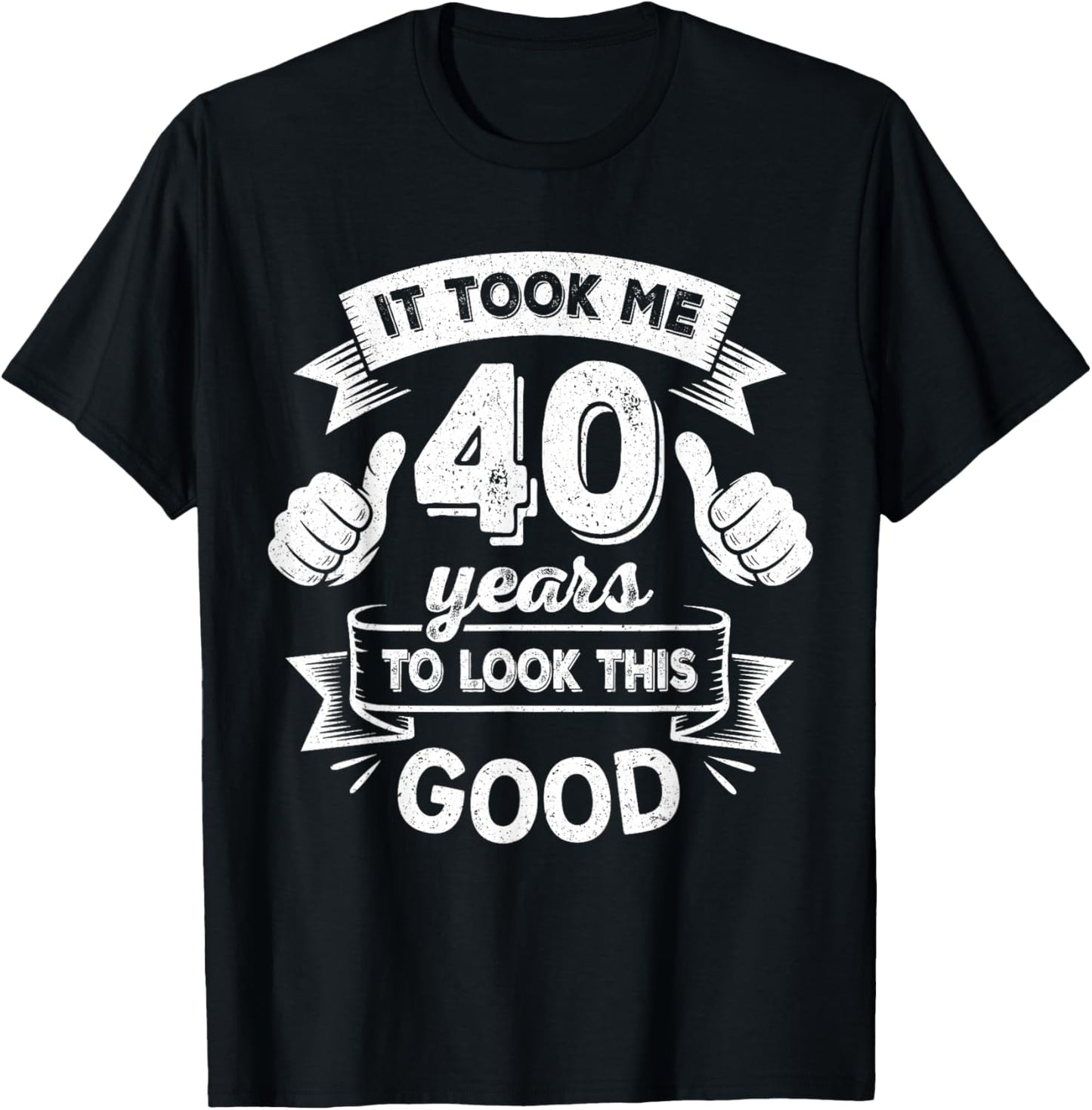 It Took Me 40 Years to Look This Good 40th Birthday Gift Men T-Shirt - T-Shirt | Black