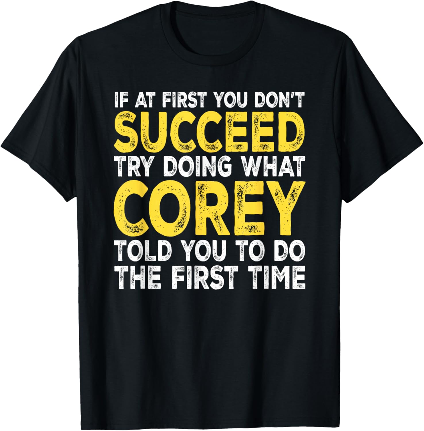 Corey - If at First You Don't Succeed Try Doing What T-Shirt - T-Shirt | Black