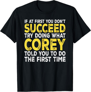 Corey - If at First You Don't Succeed Try Doing What T-Shirt - T-Shirt | Black