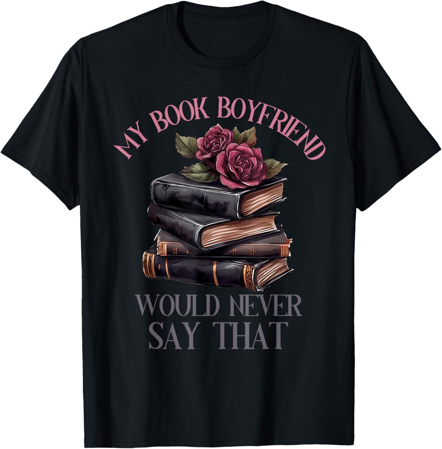 Dark Romance Merch Dirty Spicy Book Boyfriend Fictional Men T-Shirt - T-Shirt | Black