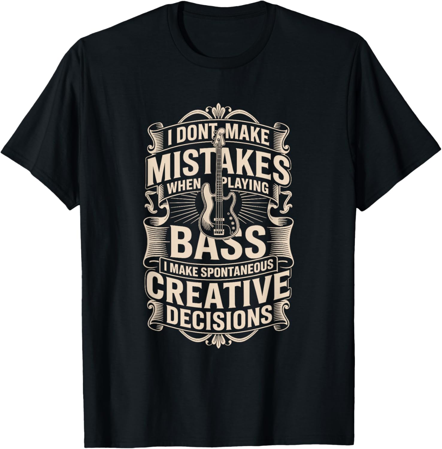 I Dont Make Mistakes When Playing Bass Creative Decisions T-Shirt - T-Shirt | Black