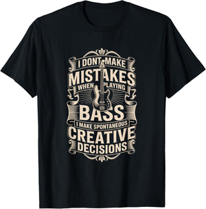 I Dont Make Mistakes When Playing Bass Creative Decisions T-Shirt - T-Shirt | Black