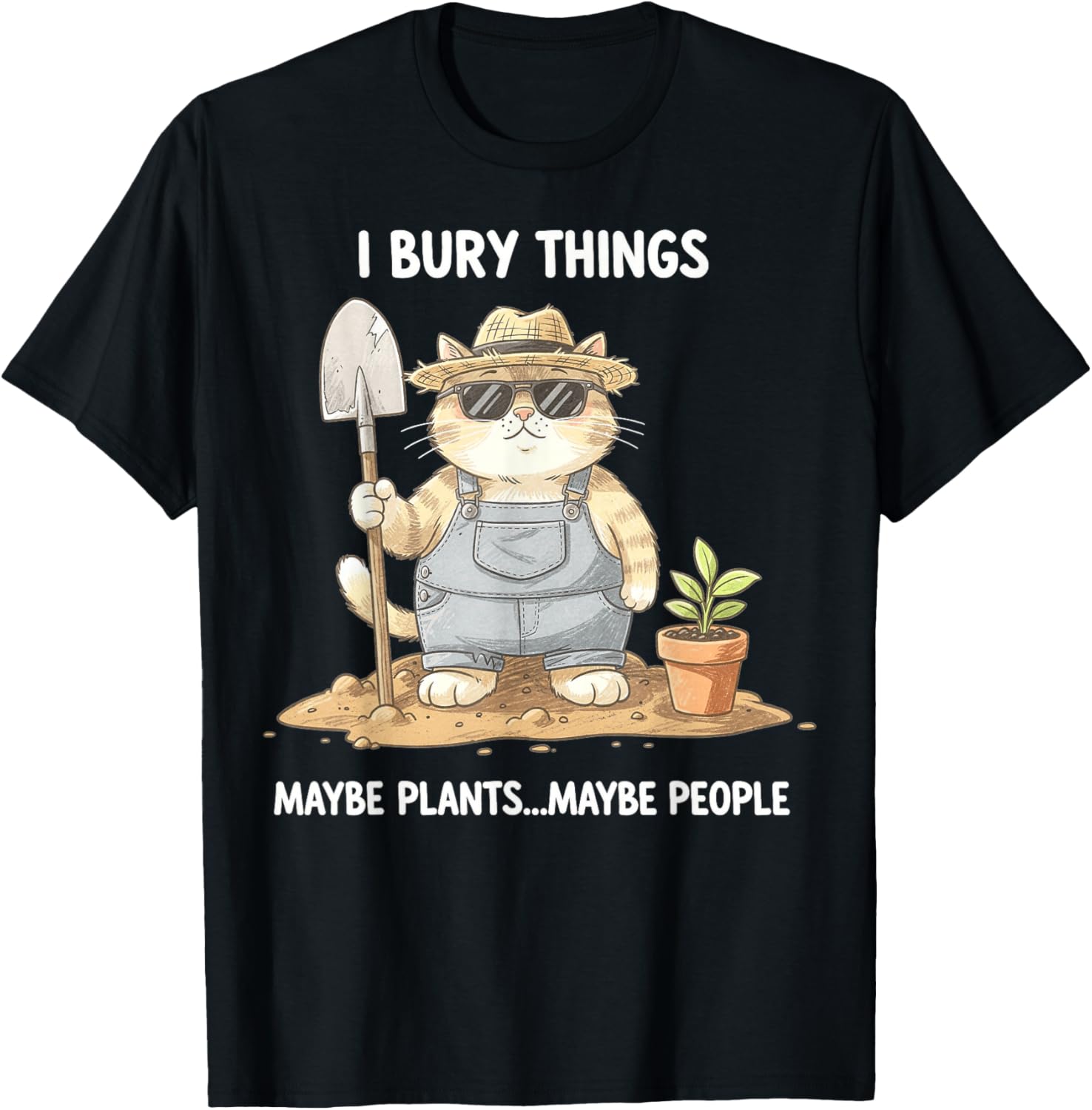 I Bury Things Maybe Plants Maybe People Gardening Funny Cat T-Shirt - T-Shirt | Black