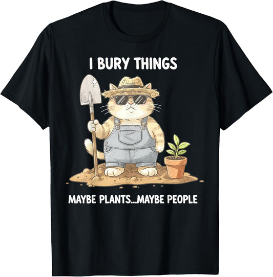 I Bury Things Maybe Plants Maybe People Gardening Funny Cat T-Shirt - T-Shirt | Black