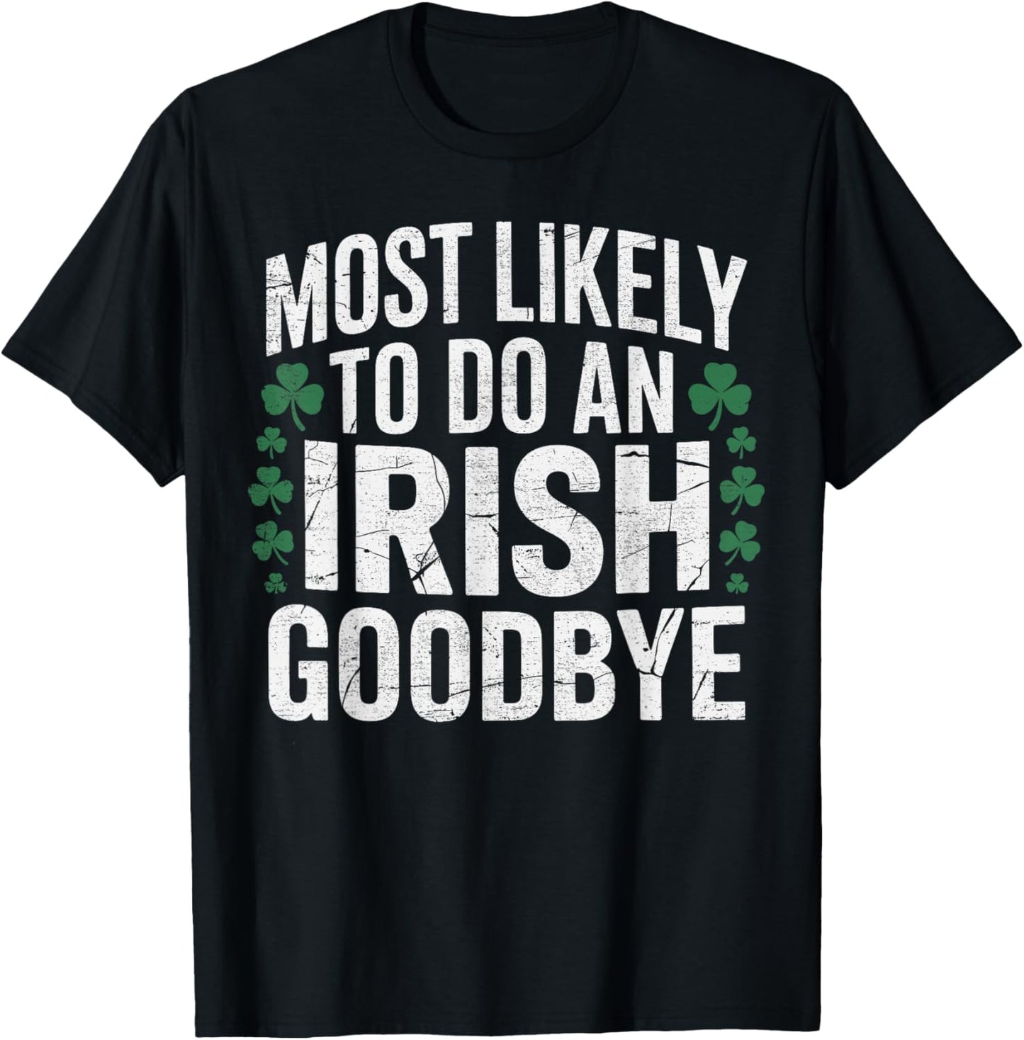 Most Likely to do an Irish Goodbye St Patrik's Day Shamrock T-Shirt - T-Shirt | Black