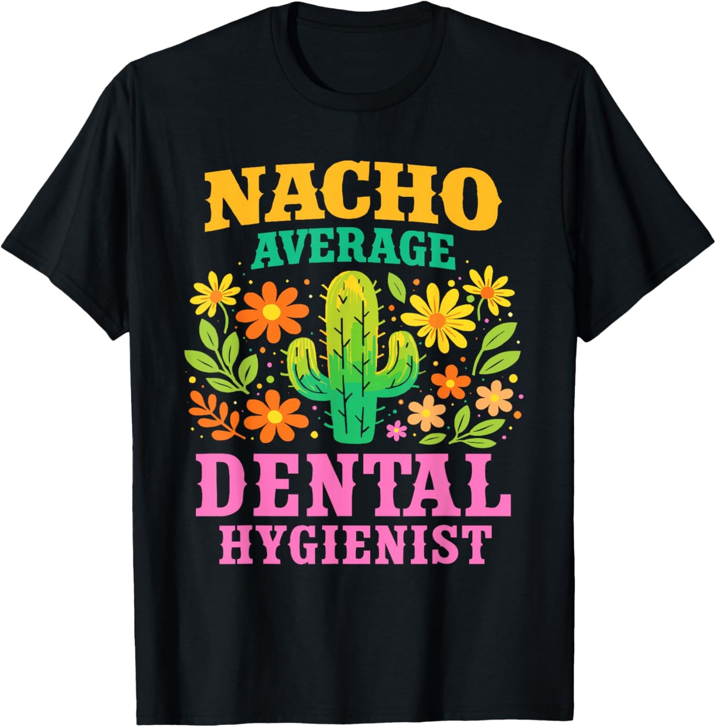 Nacho Average Dental Hygienist Funny Dentist Appreciation T-Shirt - T-Shirt | Black