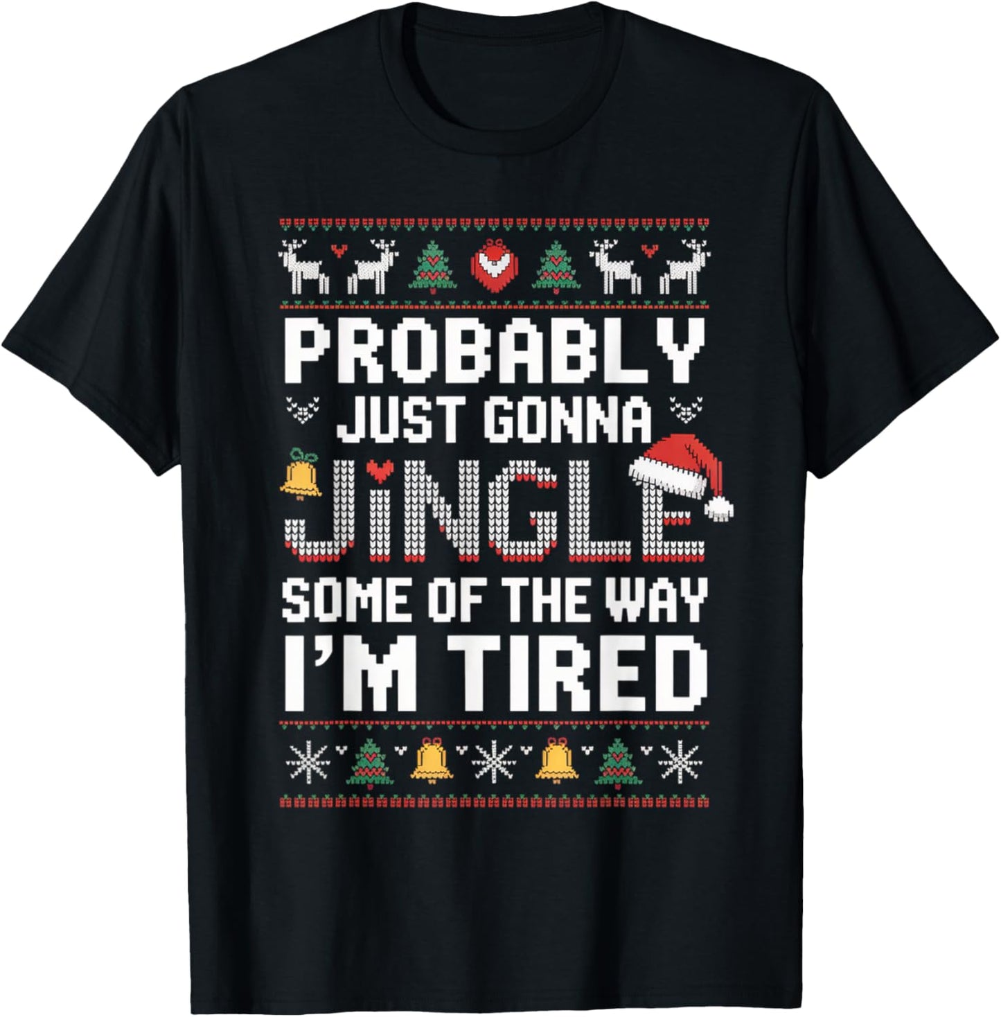 Probably Just Going to Jingle Some of The Way Christmas Xmas T-Shirt - T-Shirt | Black
