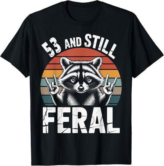 53 and Still Feral 53rd Birthday 53 Years Old Funny T-Shirt - T-Shirt | Black
