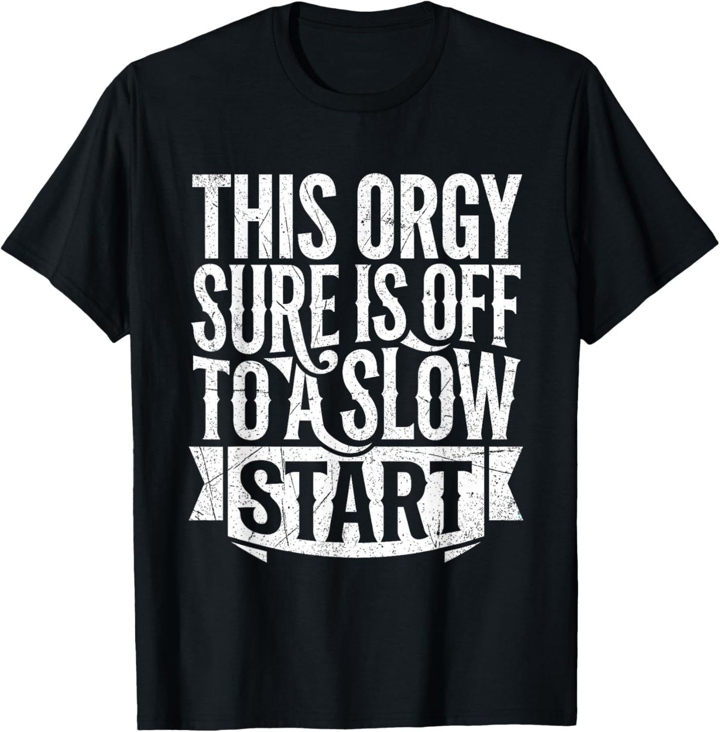 This Orgy Sure is Off to A Slow Start Quote T-Shirt - T-Shirt | Black