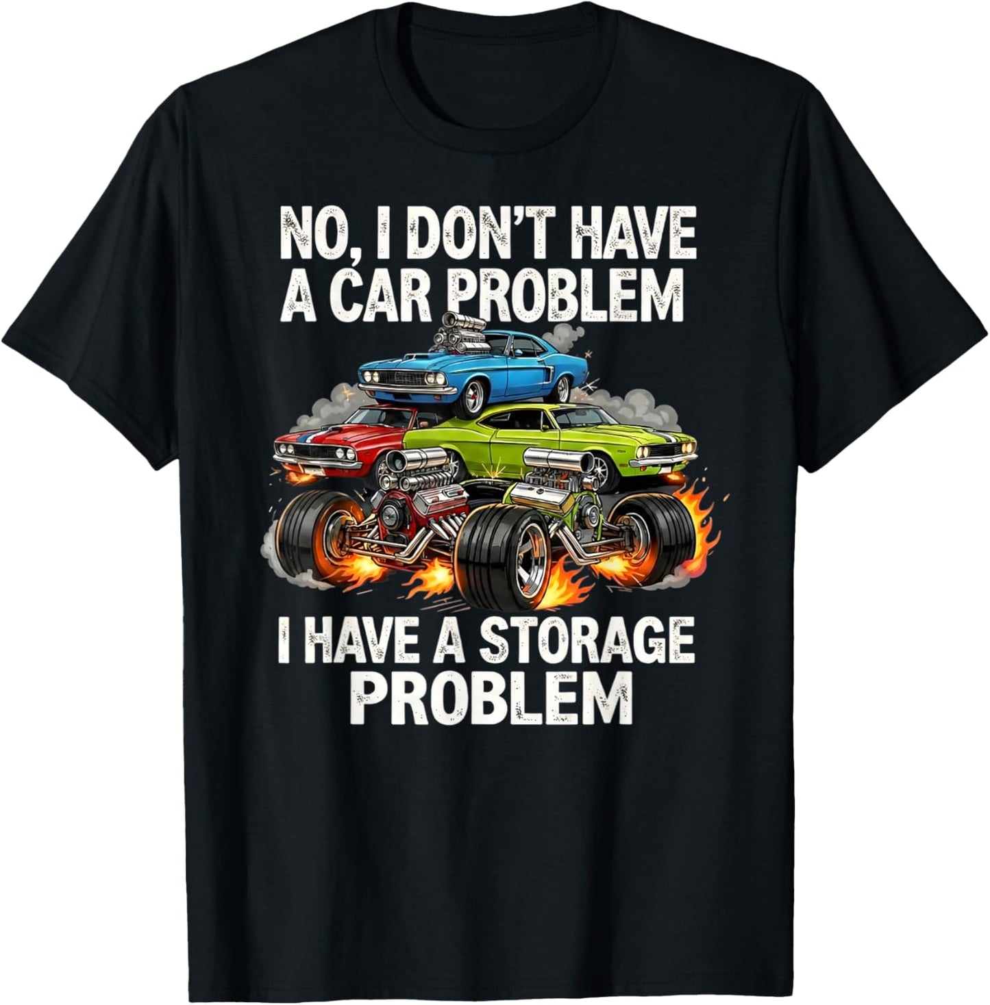 I Don't Have a Car Problem I Have a Storage Problem T-Shirt - T-Shirt | Black