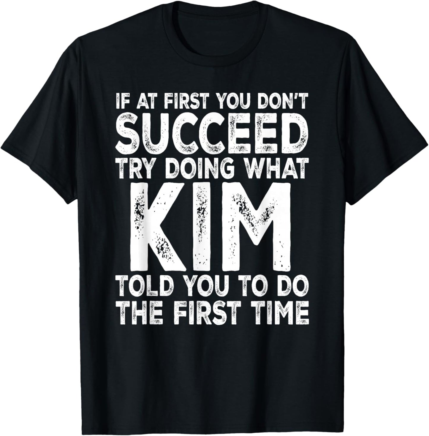 Kim - If at First You Don't Succeed Try Doing What T-Shirt - T-Shirt | Black