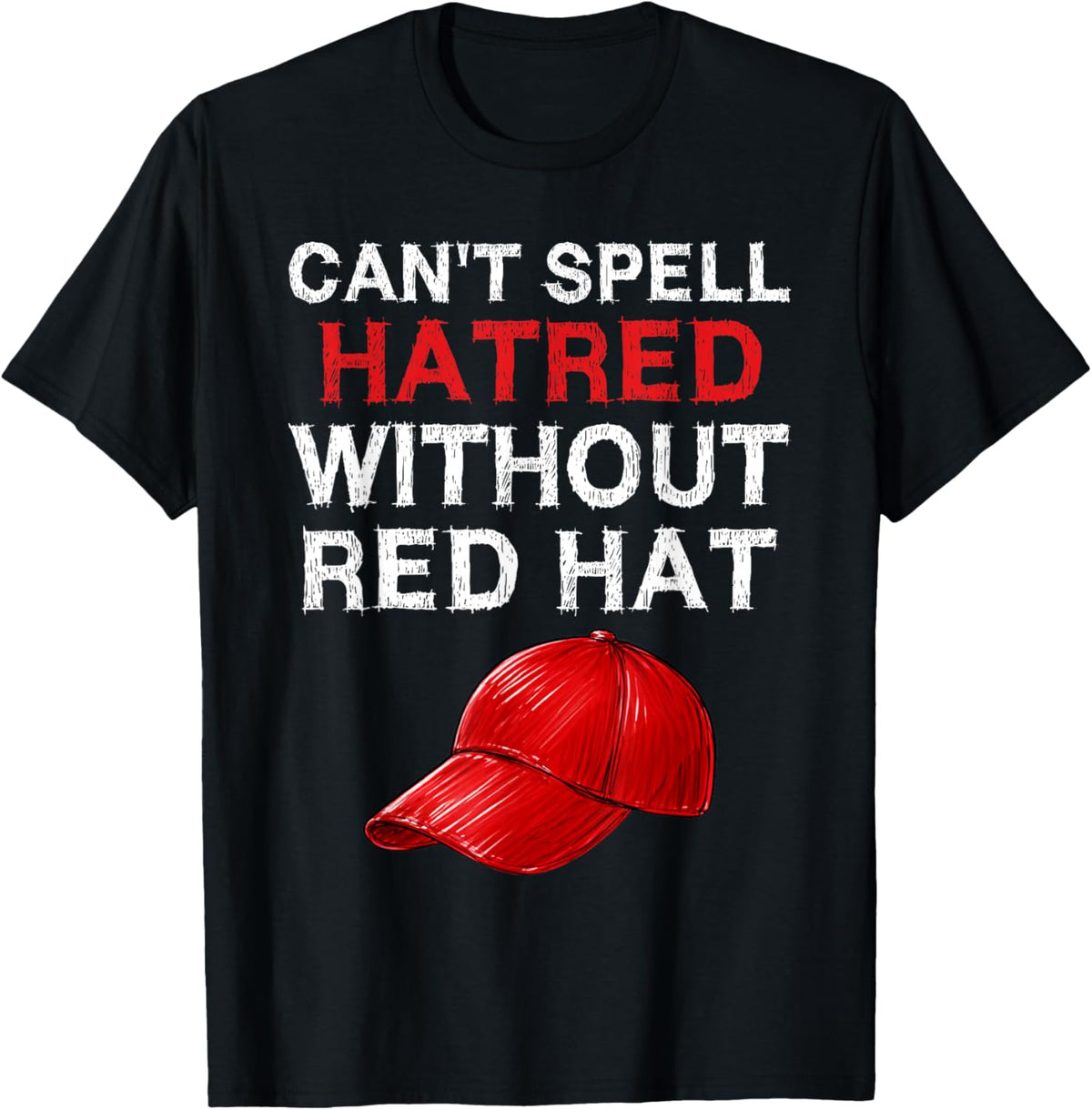 Retro You Can't Spell Hatred Without A Red Hat Funny T-Shirt - T-Shirt | Black