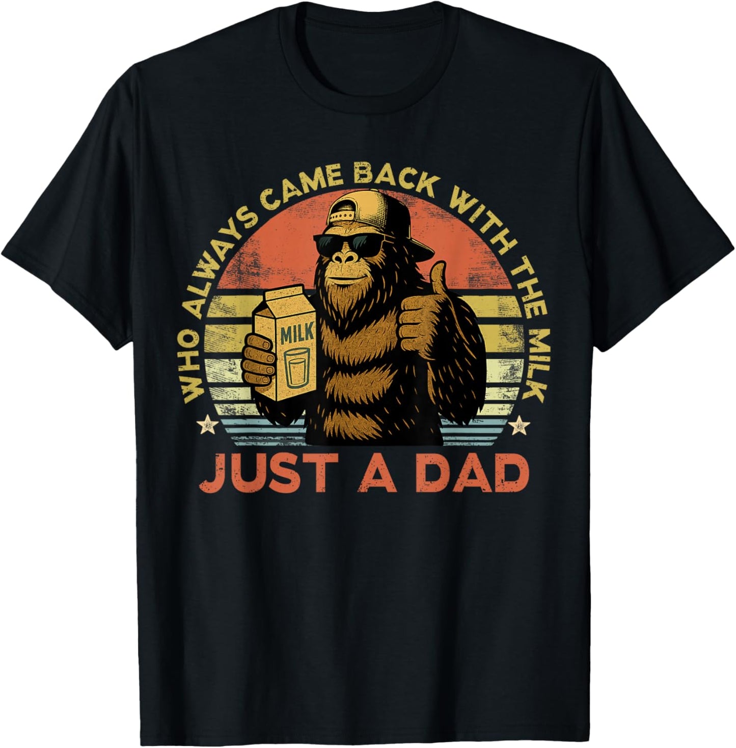 Just A Dad Who Always Came Back with The Milk Bigfoot Papa T-Shirt - T-Shirt | Black