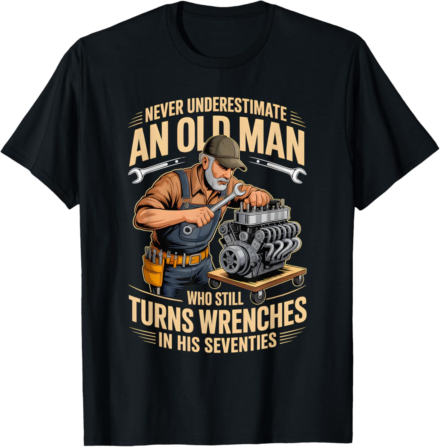 Never Underestimate an Old Man Who Still Turns Wrenches T-Shirt - T-Shirt | Black