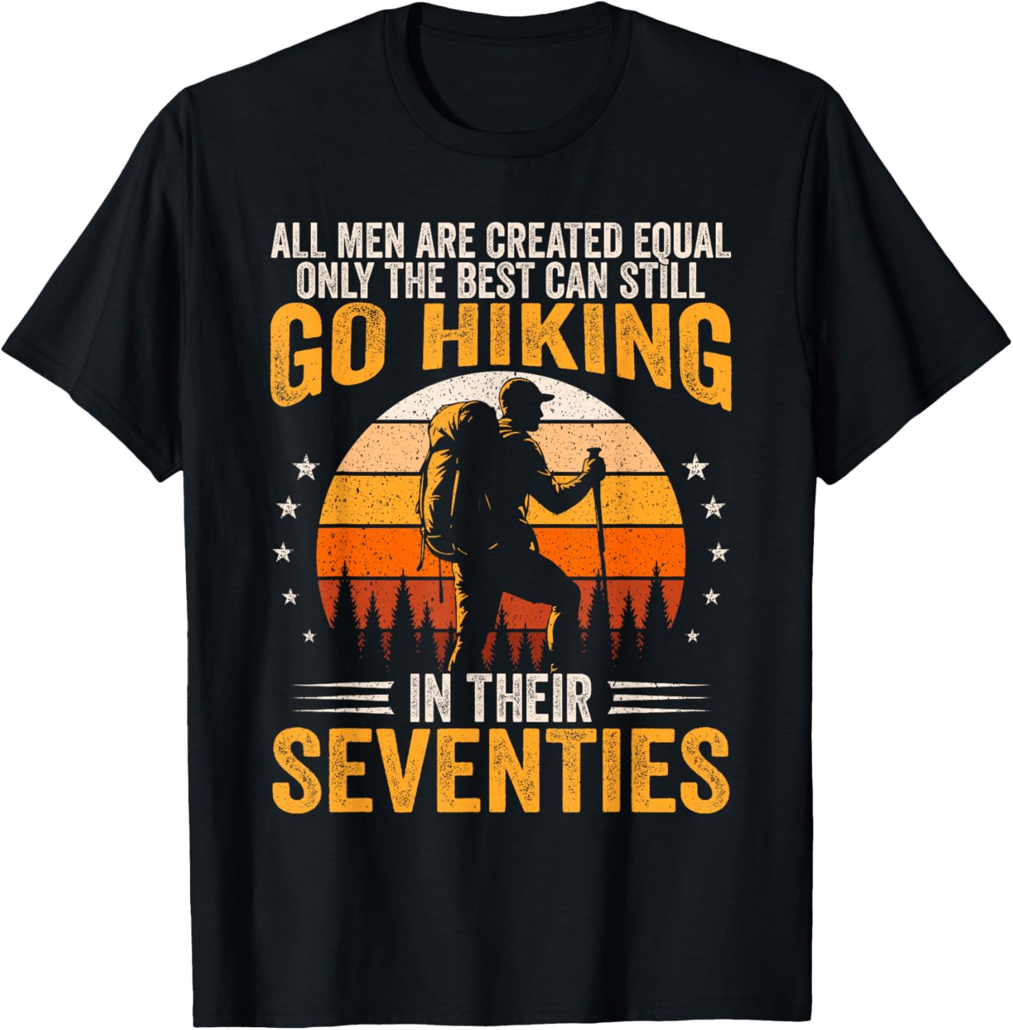 The Best Men Still Go Hiking in Their Seventies Funny Hiker T-Shirt - T-Shirt | Black
