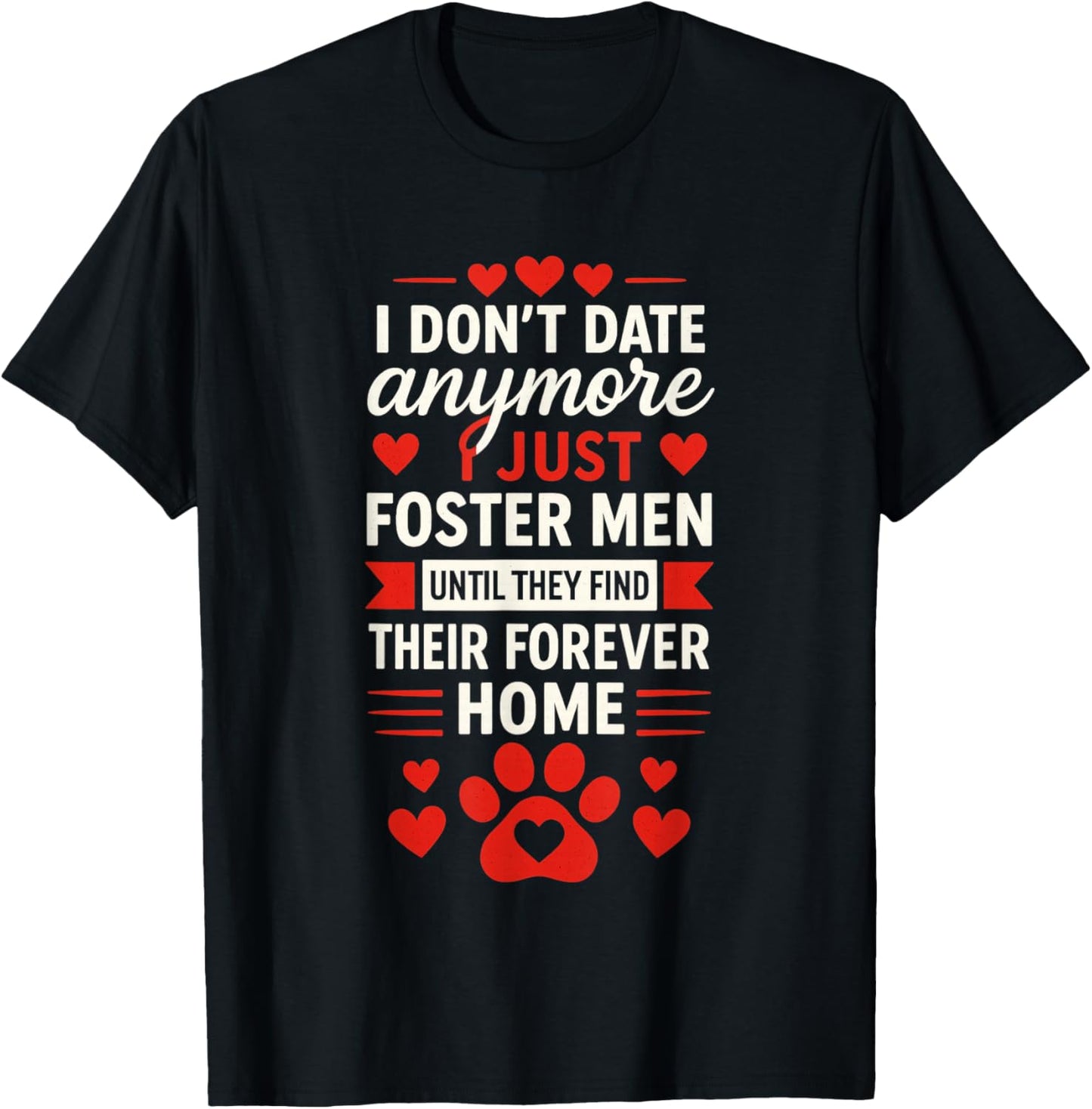 I Don't Date Anymore I Just Foster Men, Anti Valentines Day T-Shirt - T-Shirt | Black