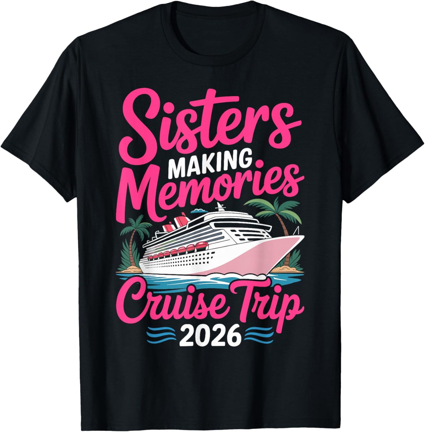 Sisters Making Memories Cruise Trip 2026 T-Shirt - T-Shirt | Black